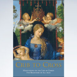 Crib to Cross: Meditations on the Life of Christ